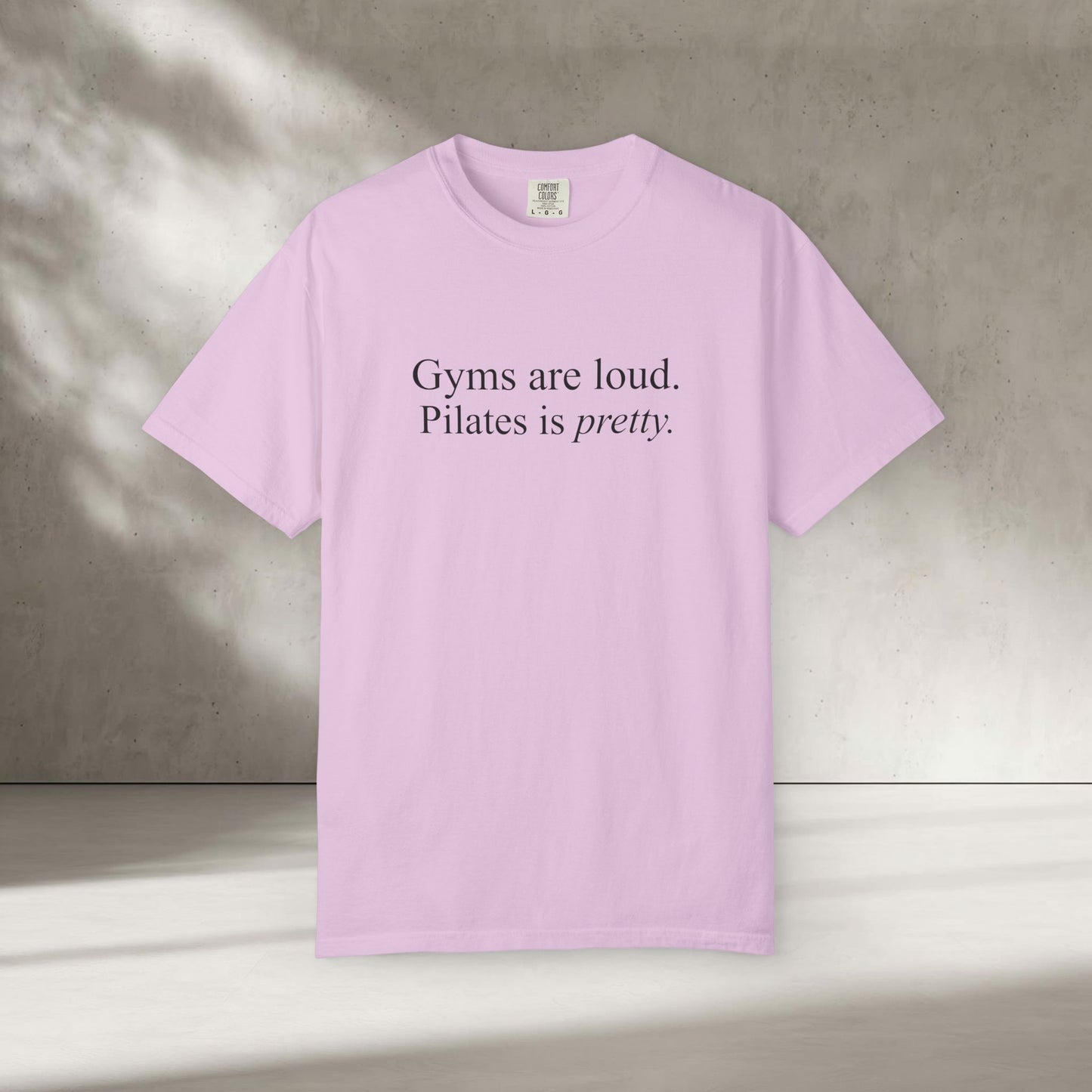 Gyms Are Loud. Pilates Is Pretty T-Shirt