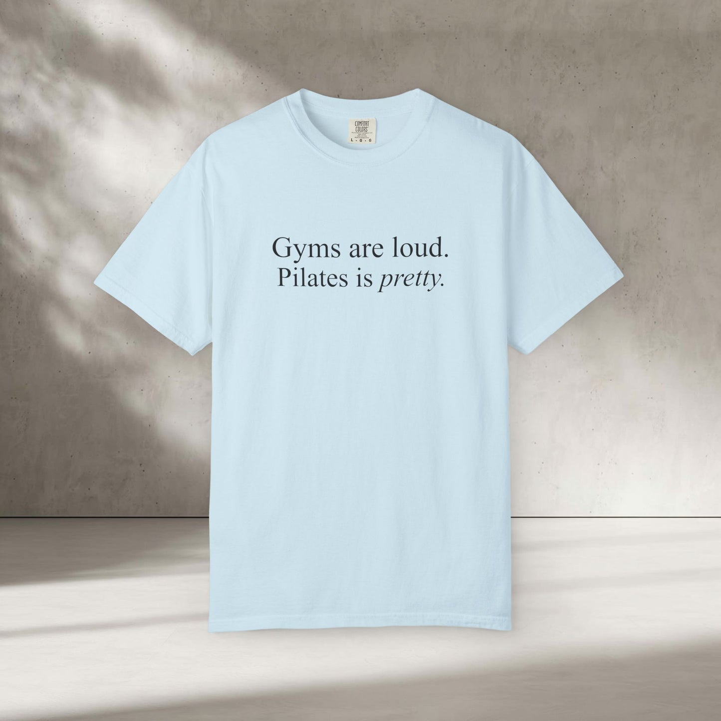 Gyms Are Loud. Pilates Is Pretty T-Shirt