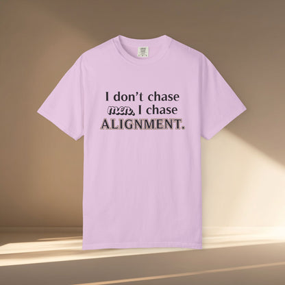 I Don't Chase Men. I Chase Alignment T-Shirt