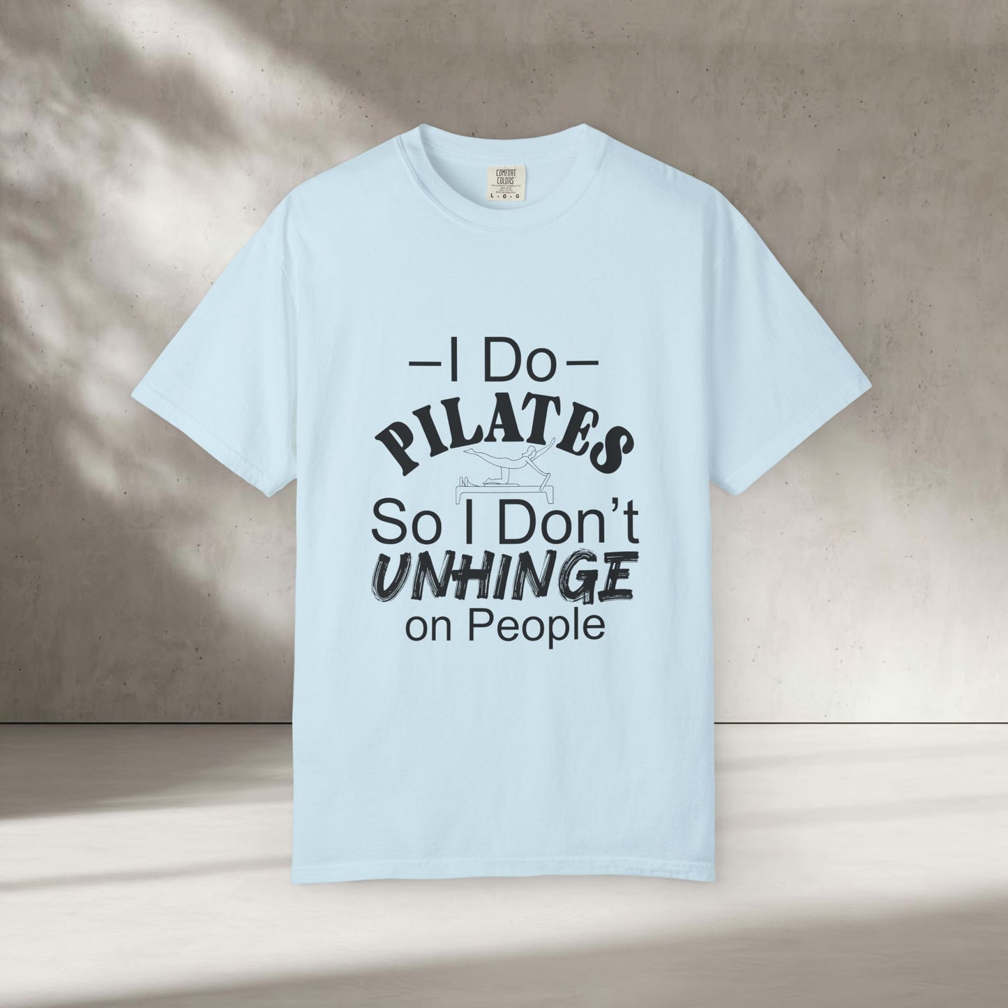 I Do Pilates So I Don't Unhinge T-Shirt