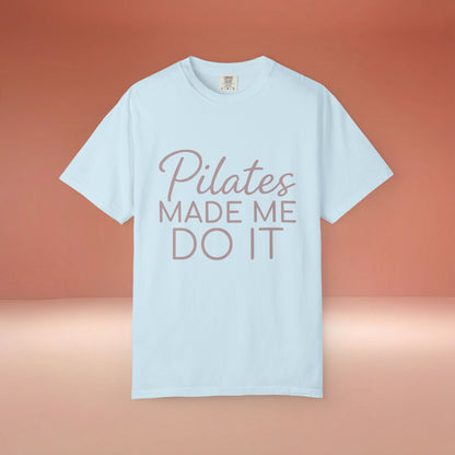 Pilates Made Me Do It T-Shirt