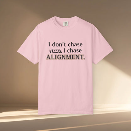 I Don't Chase Men. I Chase Alignment T-Shirt