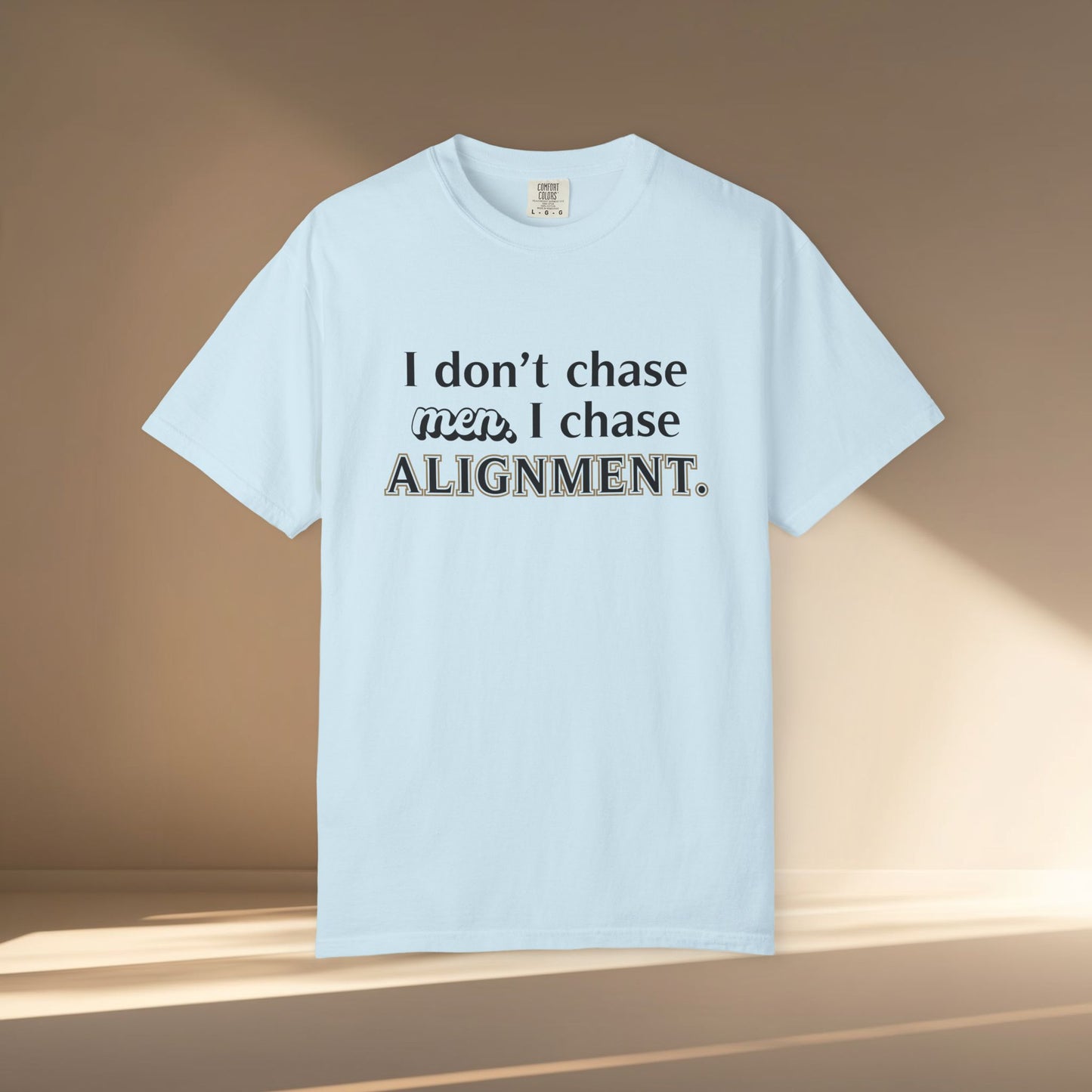 I Don't Chase Men. I Chase Alignment T-Shirt