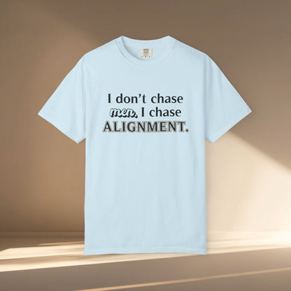 I Don't Chase Men. I Chase Alignment T-Shirt