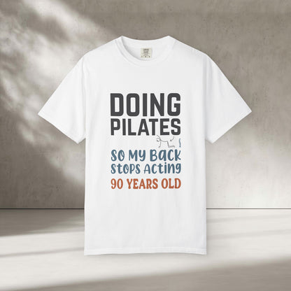 Doing Pilates So My Back Stops Acting 90 Years Old T-Shirt