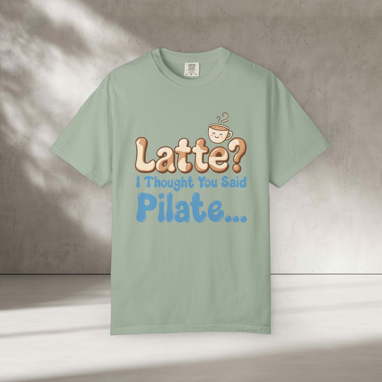 Latte? I Thought You Said Pilate T-Shirt