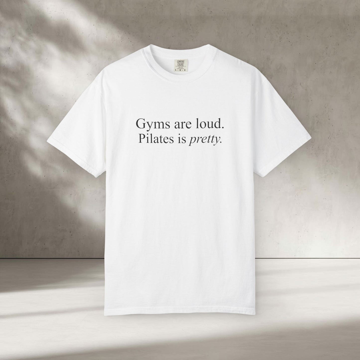 Gyms Are Loud. Pilates Is Pretty T-Shirt