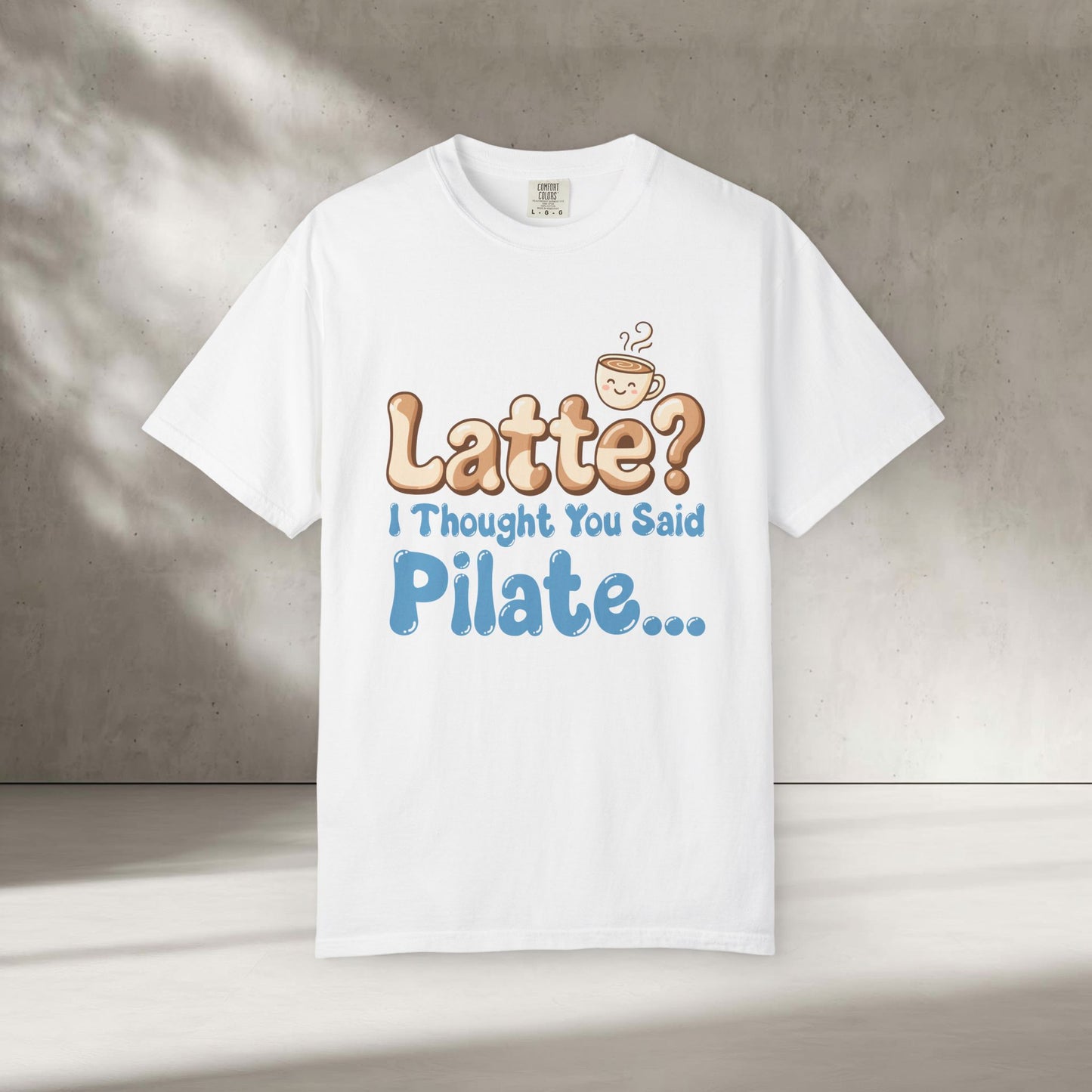 Latte? I Thought You Said Pilate T-Shirt