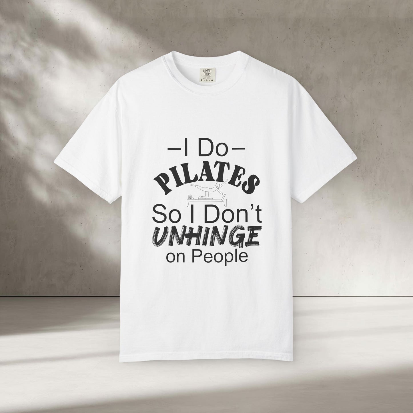 I Do Pilates So I Don't Unhinge T-Shirt