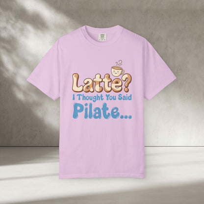 Latte? I Thought You Said Pilate T-Shirt