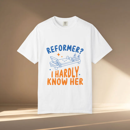 Reformer? I Hardly Know Her T-Shirt