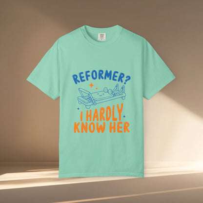 Reformer? I Hardly Know Her T-Shirt
