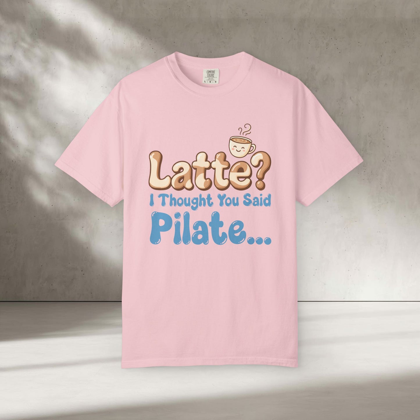 Latte? I Thought You Said Pilate T-Shirt