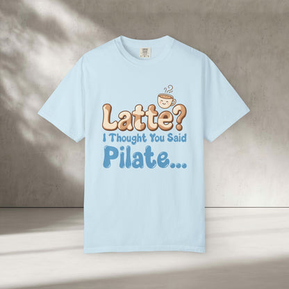 Latte? I Thought You Said Pilate T-Shirt