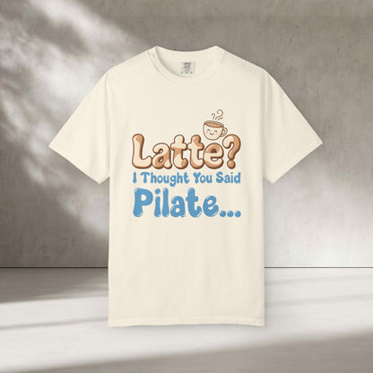 Latte? I Thought You Said Pilate T-Shirt