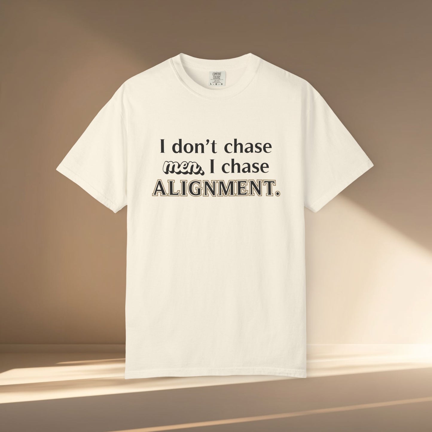 I Don't Chase Men. I Chase Alignment T-Shirt