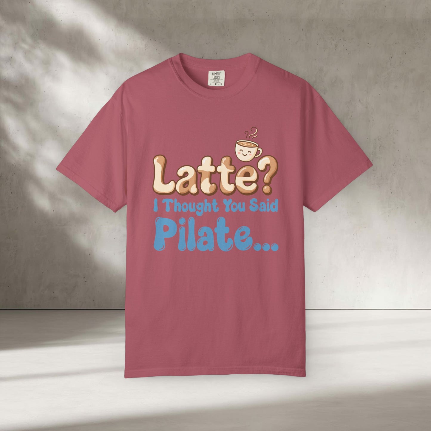 Latte? I Thought You Said Pilate T-Shirt