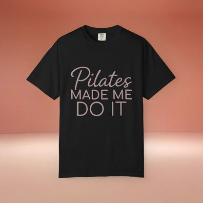 Pilates Made Me Do It T-Shirt