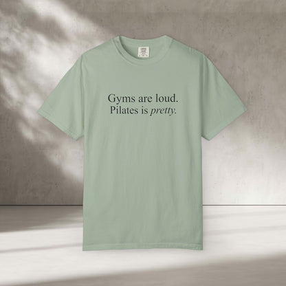 Gyms Are Loud. Pilates Is Pretty T-Shirt