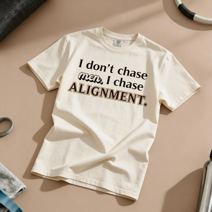 I Don't Chase Men. I Chase Alignment T-Shirt