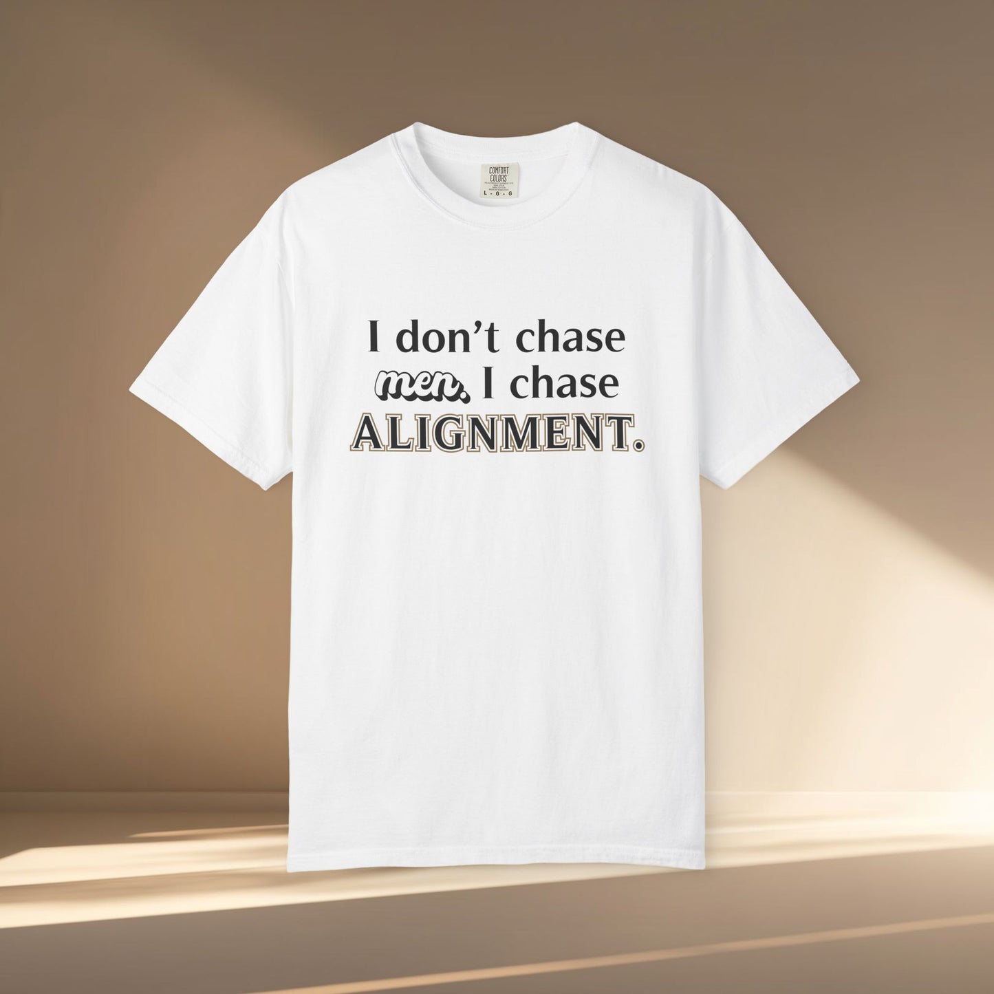 I Don't Chase Men. I Chase Alignment T-Shirt
