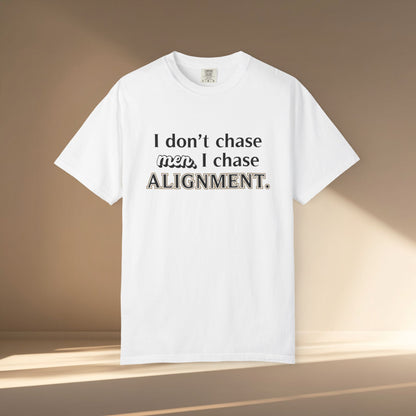I Don't Chase Men. I Chase Alignment T-Shirt