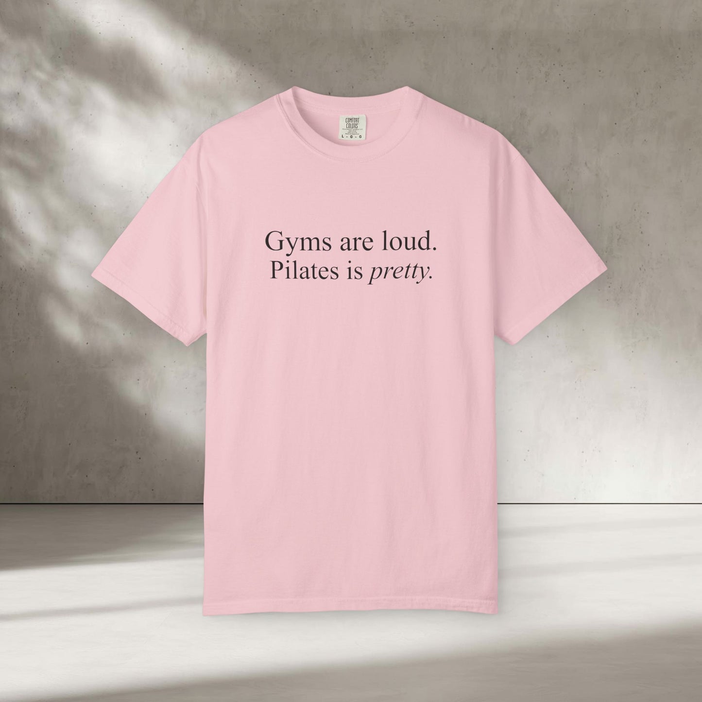 Gyms Are Loud. Pilates Is Pretty T-Shirt