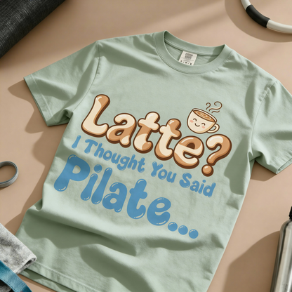 Latte? I Thought You Said Pilate T-Shirt
