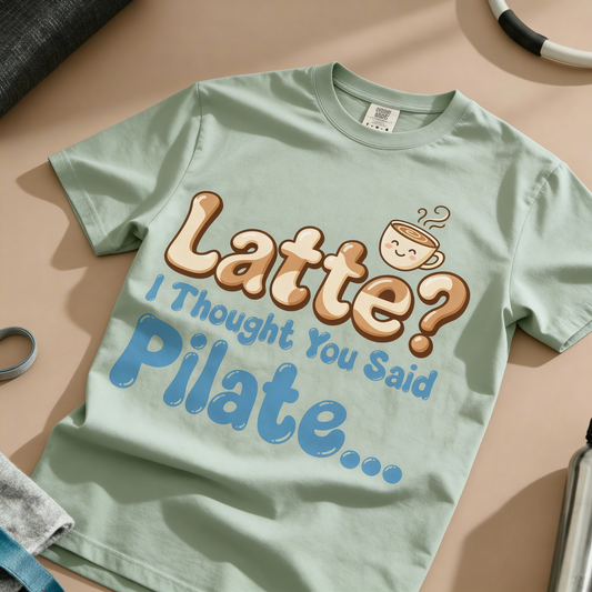 Latte? I Thought You Said Pilate T-Shirt