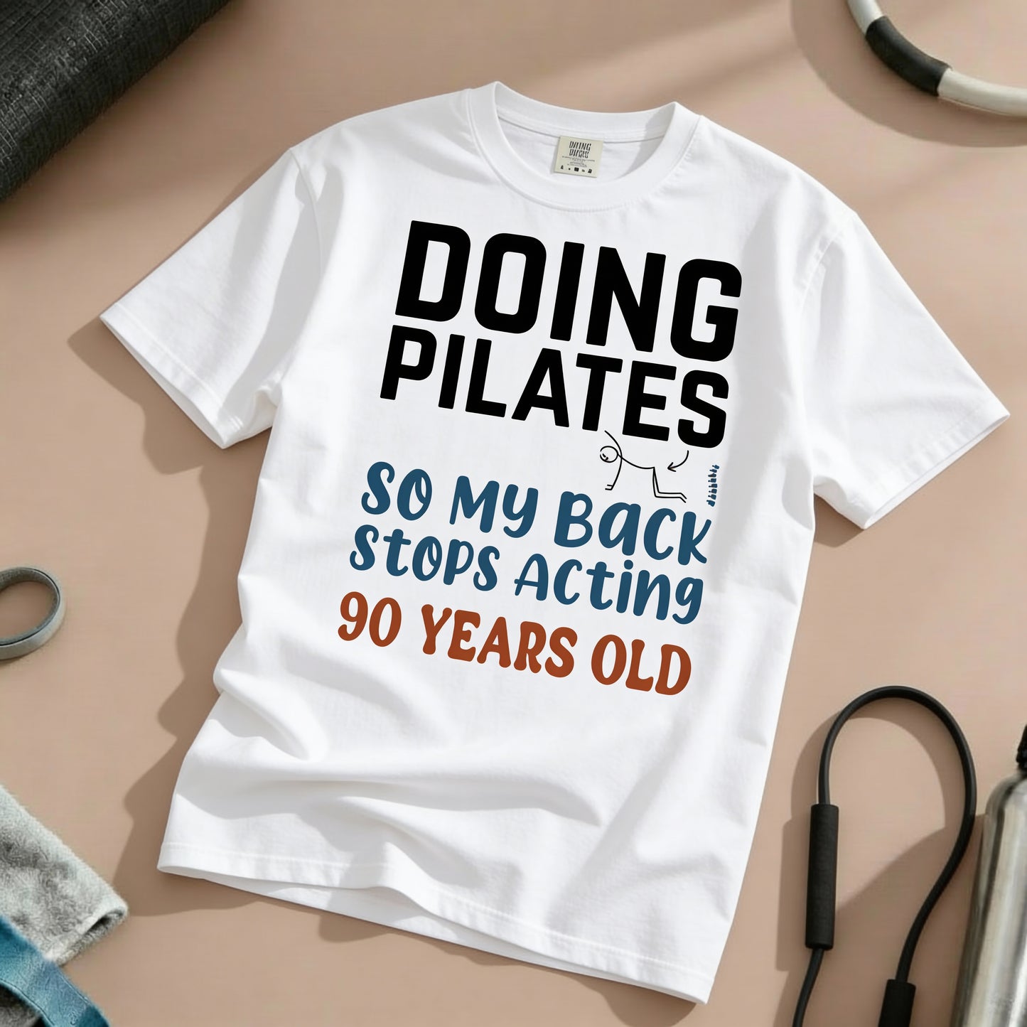 Doing Pilates So My Back Stops Acting 90 Years Old T-Shirt