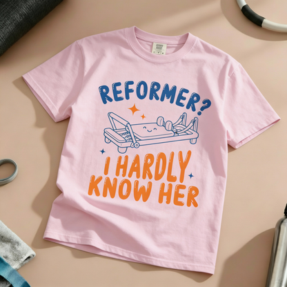 Reformer? I Hardly Know Her T-Shirt